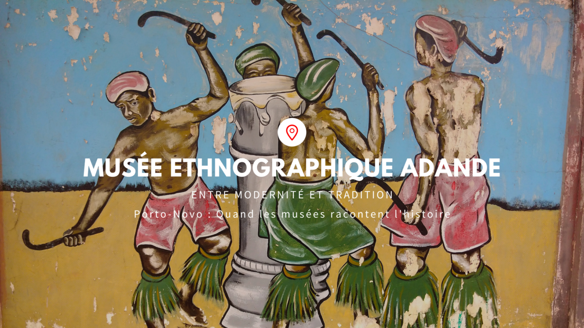 Article : Mus&eacute;e Alexandre Adand&eacute; : l&rsquo;ethnographie entre tradition et modernit&eacute;