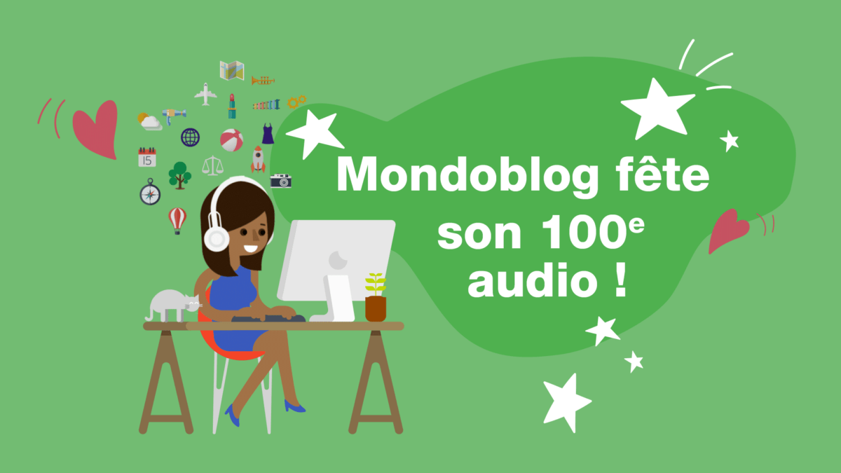 Article : Mondoblog audio, le podcast de Mondoblog, f&ecirc;te son 100e audio !