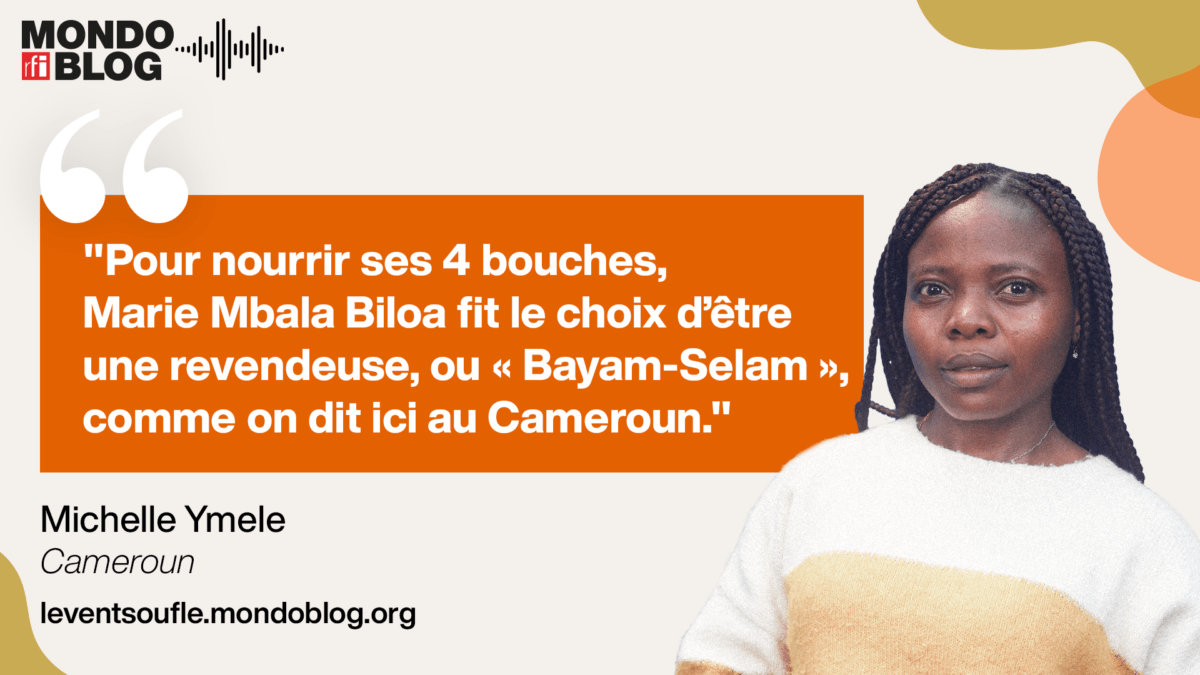 Article : Michelle Ymele : Les &laquo;&nbsp;Bayam Selam&nbsp;&raquo;, ces revendeuses du Cameroun