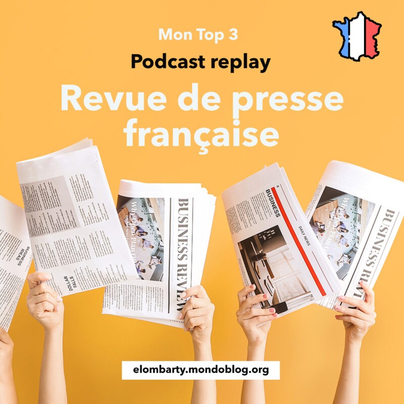 Article : Revue de presse fran&ccedil;aise&nbsp;&agrave; la radio : mon top 3 de podcasts replay